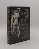 The Rape of India a Biography of Robert Clive and a Sexual History of the Conquest of Hindustan