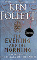 The Evening and the Morning: the Prequel to the Pillars of the Earth, a Kingsbridge Novel