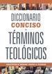 Diccionario Conciso De Trminos Teolgicos-Concise Dictionary of Theological Terms (Spanish Edition)