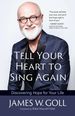 Tell Your Heart to Sing Again: Discovering Hope for Your Life (Paperback)-an Empowering Guide With Useful Tools on How to Cope After Dealing With Trials and Tribulations