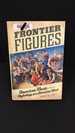 Frontier Figures (Volume 14: American Music and the Mythology of the American West) (California Studies in 20th-Century Music)