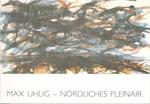 Max Uhlig-Nordliches Pleinair. Bilder Aus Schleswig-Holstein. (Exhibition at Stadtgalerie Im Sophienhof Kiel, 9 March-7 April 1991).