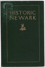 Historic Newark a Collection of the Facts & Traditions About the Most Interesting Sites Streets and Buildings of the City Illustrated By Reproductions of Rare Prints & Old Photographs