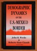 Demographic Dynamics of the U.S. -Mexico Border