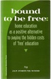 Bound to Be Free: Home Education as a Positive Alternative to Paying the Hidden Costs of 'Free' Education