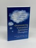 Overcoming Unwanted Intrusive Thoughts a Cbt-Based Guide to Getting Over Frightening, Obsessive, Or Disturbing Thoughts