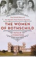 The Women of Rothschild: the Untold Story of the World's Most Famous Dynasty