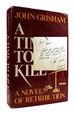 A Time to Kill Signed a Novel of Retribution