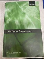 The God of Metaphysics: Being a Study of the Metaphysics and Religious Doctrines of Spinoza, Hegel, Kierkegaard..