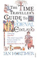The Time Traveller's Guide to Medieval England: a Handbook for Visitors to the Fourteenth Century (Ian Mortimer's Time Traveller's Guides)