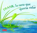 Frank La Rana Que Queria Volar, De Drachman Eric. Editorial Robin Book Andantino Malsinet, Tapa Dura En EspaOl, 2007