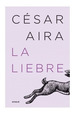 La Liebre-Cesar Aira-Ed. Emece