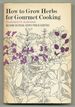 How to Grow Herbs for Gourmet Cooking: Including 100 Recipes From 25 Countries