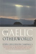 Gaelic Otherworld: John Gregorson Campbell's Superstitions of the Highlands and Islands of Scotland; and, Witchcraft and Second Sight in the Highlands and Islands