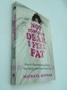 Not Tonight Dear, I Feel Fat: How to Stop Worrying about Your Body and Have Great Sex