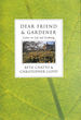 Dear Friend and Gardener: Letters on Life and Gardening, First Edition