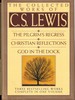 The Collected Works of C.S. Lewis: the Pilgrim's Regress; Christian Reflections; God in the Dock