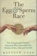 The Egg and Sperm Race: the Seventeenth-Century Scientists Who Unlocked the Secrets of Sex and Growth