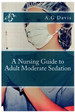A Nursing Guide to Adult Moderate Sedation