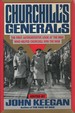 Churchill's Generals; the First Authritative Look at the Men Who Hepled Churchill Win the War