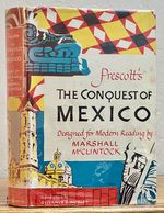 Prescott's the Conquest of Mexico.; Designed for Modern Reading By Marshall McClintock. Introduction By Sylvanus G. Morley