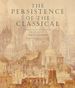 The Persistence of the Classical: Essays on Architecture Presented to David Watkin