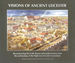 Visions of Ancient Leicester: Reconstructing Life in the Roman and Medieval Town From the Archaeology of Highcross Leicester Excavations