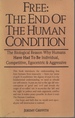 Free: the End of the Human Condition. the Biological Reason Why Humans Have Tried to Be Individual, Competitive, Egocentric & Aggressive