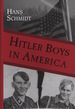 Hitler Boys in America: Re-Education Exposed: A Comparative Study of the Soul Destroying Effects of the Allied Imposed Re-Education on the Psyche of the German People