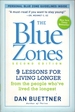 The Blue Zone: 9 Lessons for Living Longer From the People Who'Ve Lived the Longest [Second Edition]