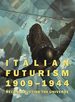 Italian Futurism 1909-1944 Reconstructing the Universe