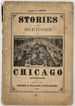 Stories and Sketches of Chicago: an Interesting, Entertaining, and Instructive Sketch History of the Wonderful City "By the Sea."