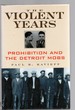 The Violent Years Prohibition and the Detroit Mobs