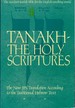 Tanakh: a New Translation of the Holy Scriptures According to the Traditional Hebrew Text