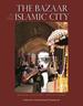 The Bazaar in the Islamic City: Design, Culture and History