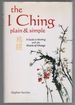 The I Ching Plain and Simple: a Guide to Working With the Oracle of Change
