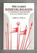 The Early Medieval Balkans a Critical Survey From the Sixth to the Late Twelfth Century