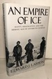 An Empire of Ice: Scott, Shackleton, and the Heroic Age of Antarctic Science