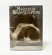 Masters of Wood Sculpture: Working Sequences From the Studios of 12 Leading Sculptors