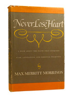 Never Lose Heart a Book About the Faith That Conquers Fear, Loneliness, and Personal Weakness