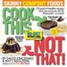 Cook This, Not That! Skinny Comfort Foods: 125 Quick & Healthy Meals That Can Save You 10, 20, 30 Pounds Or More
