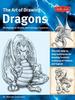 Dragons (the Art of Drawing): Discover Step-By-Step Techniques for Drawing Fantastic Creatures of Folklore and Legend