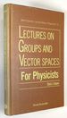 Lectures on Groups and Vector Spaces for Physicists