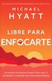 Libre Para Enfocarte: Un Sistema De Productividad Total Que Te Ayudar a Lograr Ms Haciendo Menos (Spanish Edition)