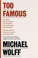 Too Famous: the Rich, the Powerful, the Wishful, the Damned, the Notorious-Twenty Years of Columns, Essays and Reporting