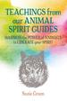 Teachings From Our Animal Spirit Guides: Harness the Power of Animals to Liberate Your Spirit