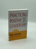 Practicing Positive Leadership Tools and Techniques That Create Extraordinary Results