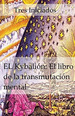 El Kybalion El Libro De La Transmutacion Mental Un Estudio, De Iniciados, T. Editorial Createspace Independent Publishing Platform, Tapa Blanda En EspaOl, 2010