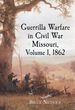 Guerilla Warfare in Civil War Missouri, Volume I, 1862