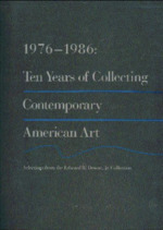 1976-1986: Ten Years of Collecting Contemporary American Art: Selections From the Edward R. Downe, Jr. Collection